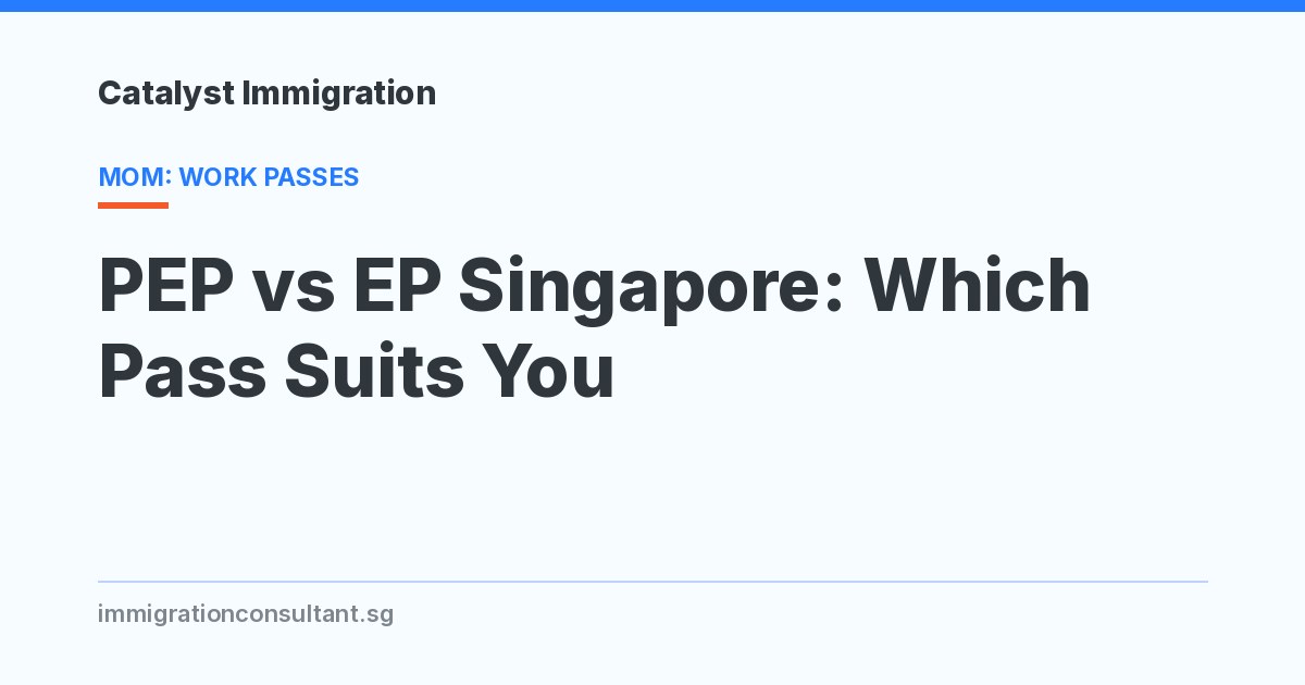 PEP vs EP in Singapore: How the Two Passes Differ
